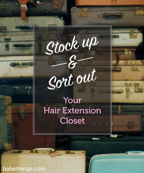 Stock Up and Sort Out Your Hair Extension Closet