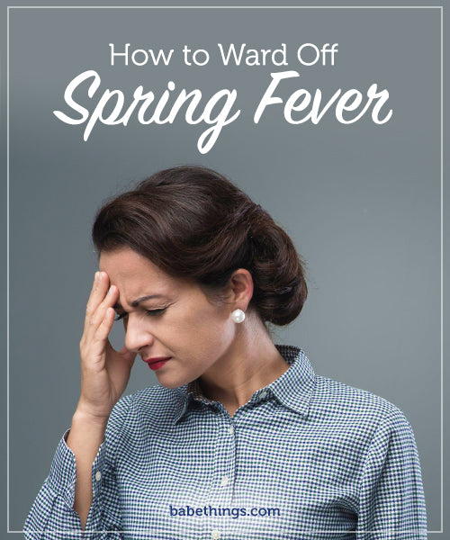 How To Ward Off Spring Fever