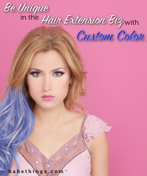 Be Unique in the Hair Extension Biz with Custom Color