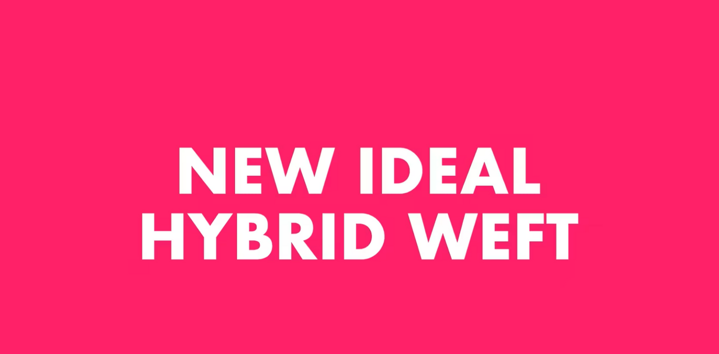 Introducing: NEW! Ideal Hybrid Weft