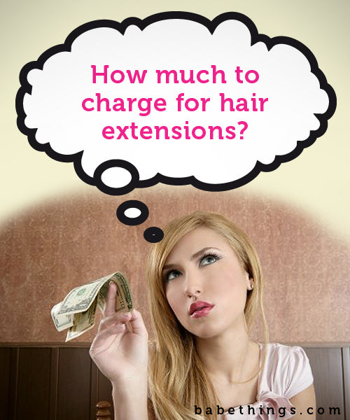 "How much do I charge for hair extensions?"