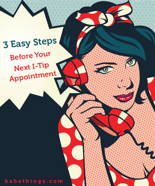 3 Easy Steps Before Your Next I-Tip Appointment