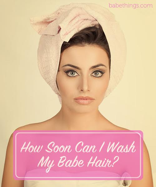 How Soon Can I Wash My Babe Hair?
