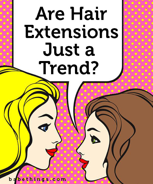 Are Hair Extensions Just a Trend?
