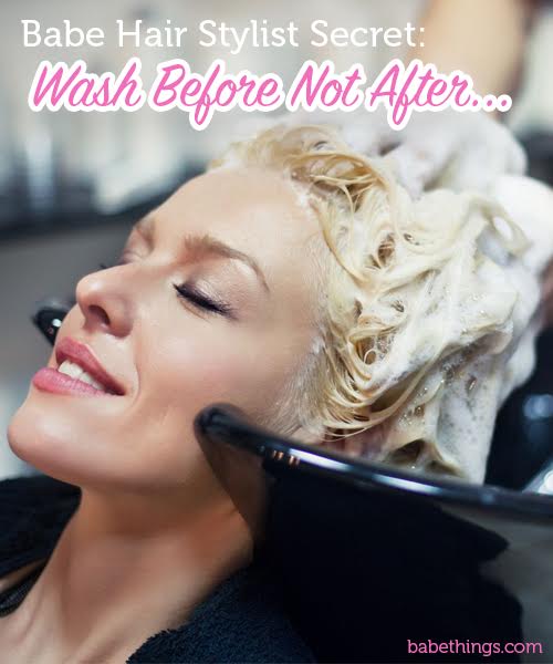 Babe Hair Stylist Secret: Wash Before Not After…